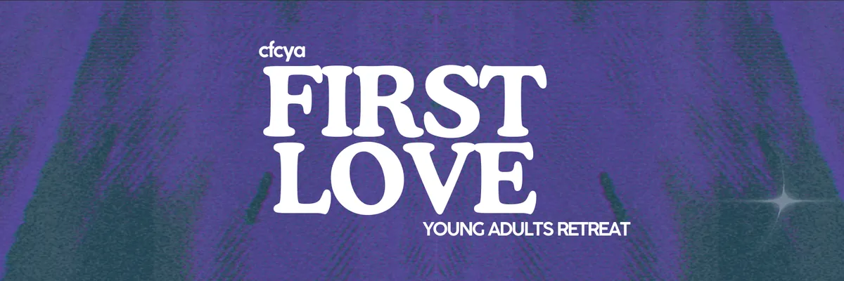 FIRST LOVE: CFCYA RETREAT 2025