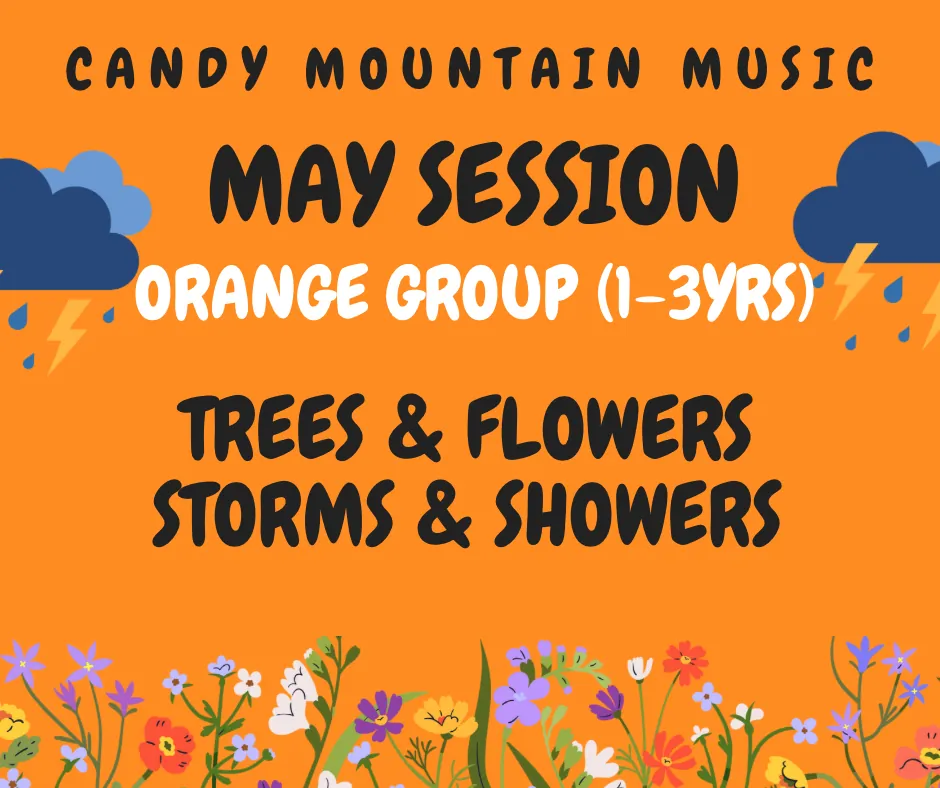 (SESSION) WED 10:45am MAY ORANGE GROUP (1-5yrs) Trees, Flowers & Storms!