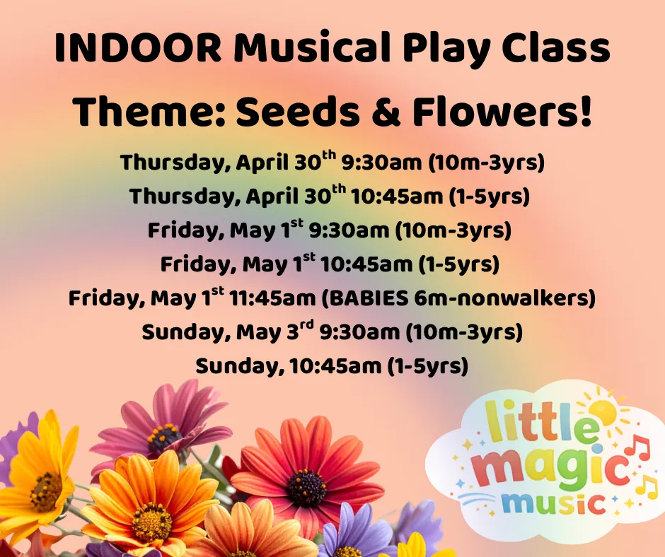 BABIES FRI 11:45am INDOOR Musical Play Class(Ages 6m-nonwalkers) Theme: Flowers!