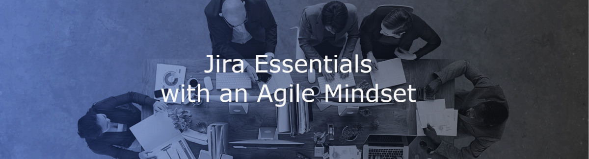 Jira Essentials with an Agile Mindset