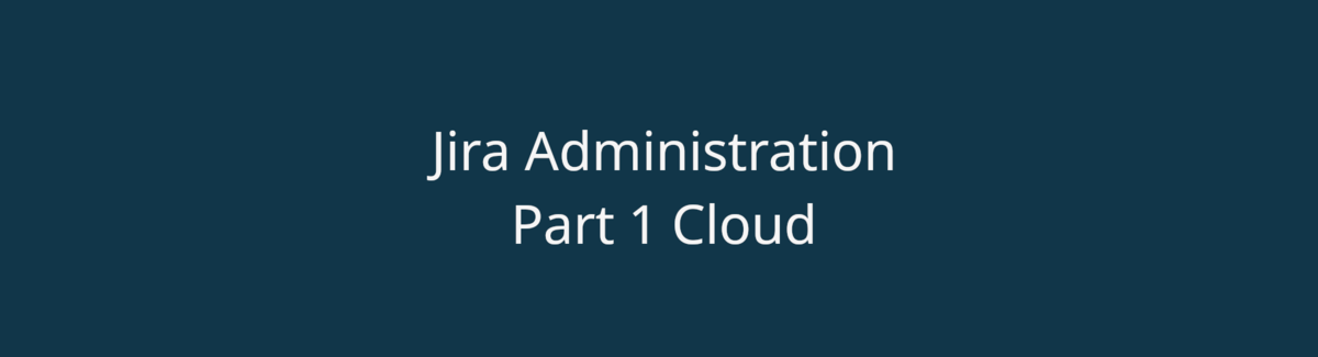 Jira Administration Part 1 Cloud