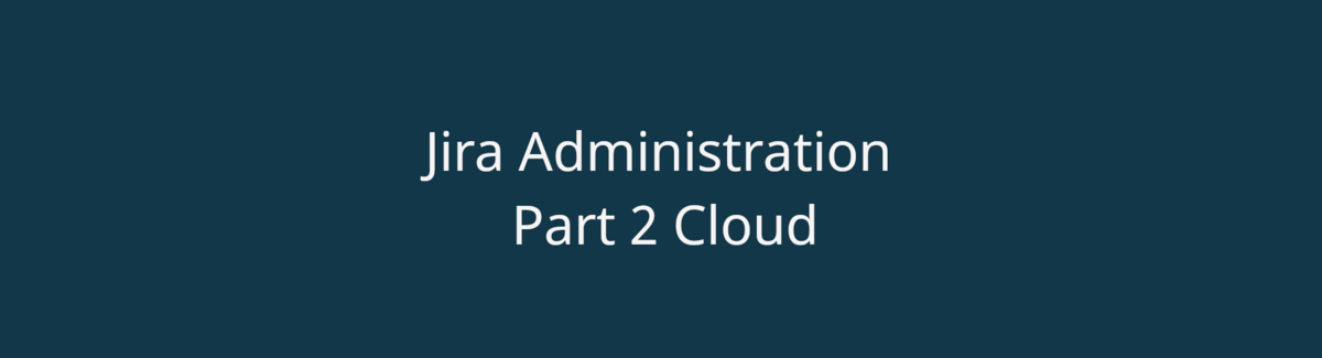 Jira Administration Part 2 Cloud