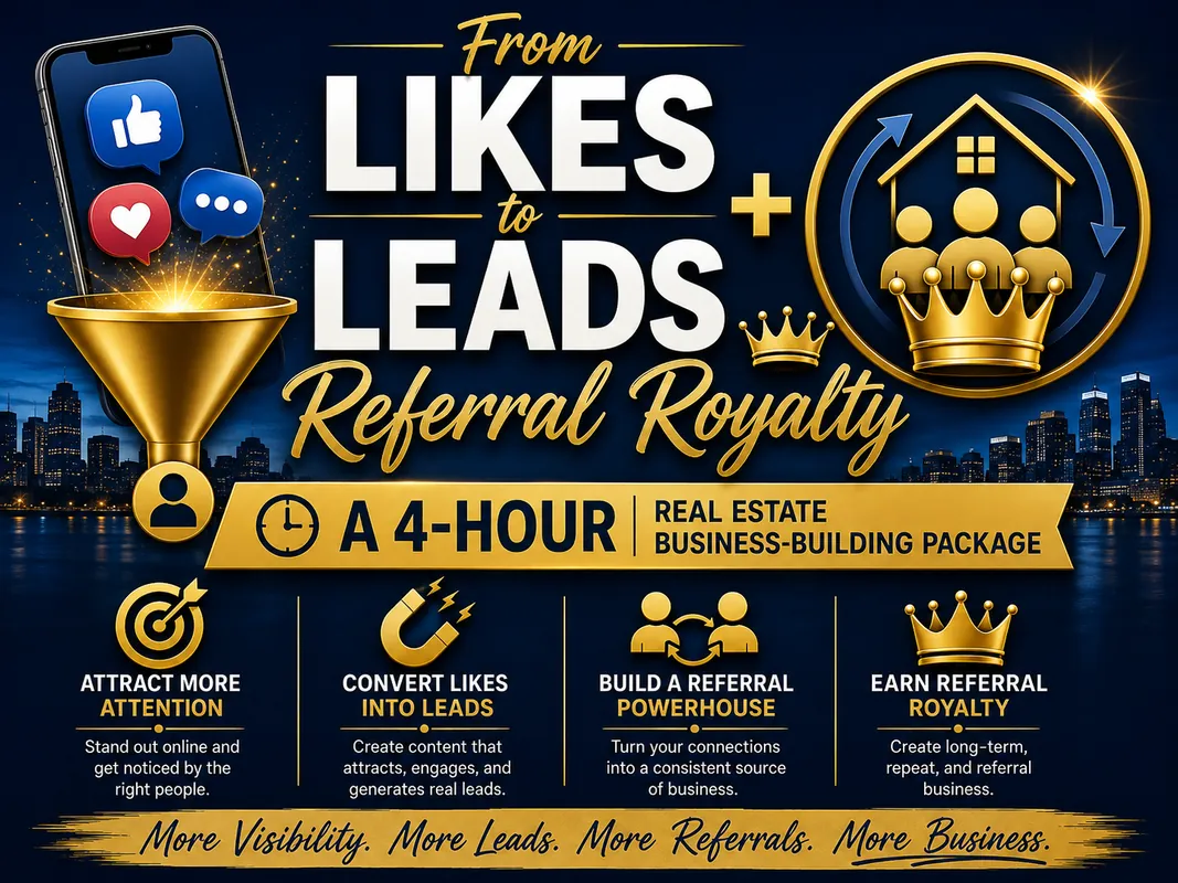 From Likes to Leads + Referral Royalty: A 4-Hour Real Estate Business-Building Package