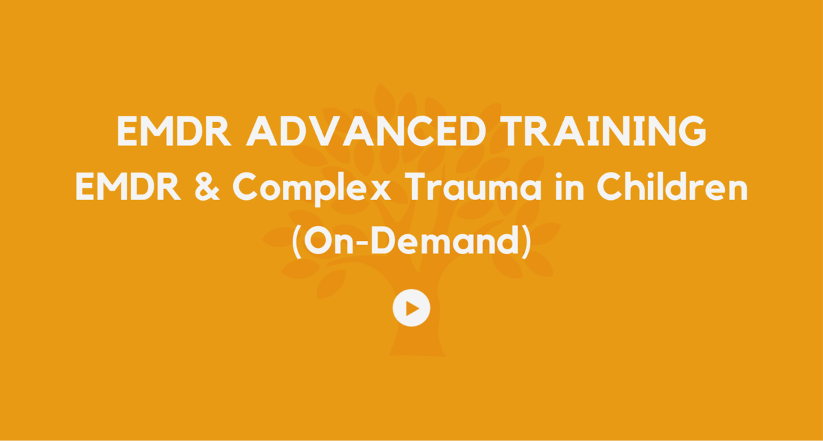 EMDR and Complex Trauma in Children  On Demand Training