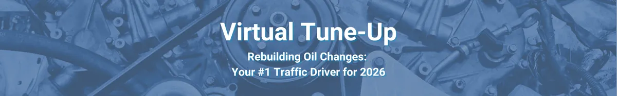Virtual Tune-Up - Rebuilding Oil Changes: Your #1 Traffic Driver for 2026