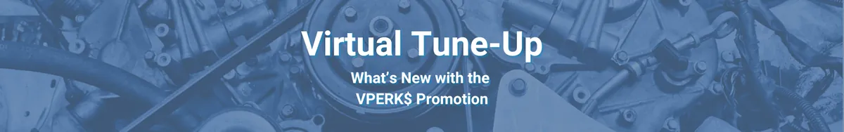 Virtual Tune-Up - What’s New with the VPERK$ Promotion