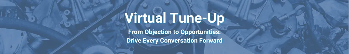 Virtual Tune-Up - From Objection to Opportunities: Drive Every Conversation Forward