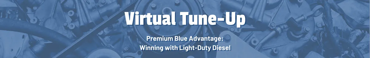 Virtual Tune-Up - Premium Blue Advantage: Winning with Light-Duty Diesel