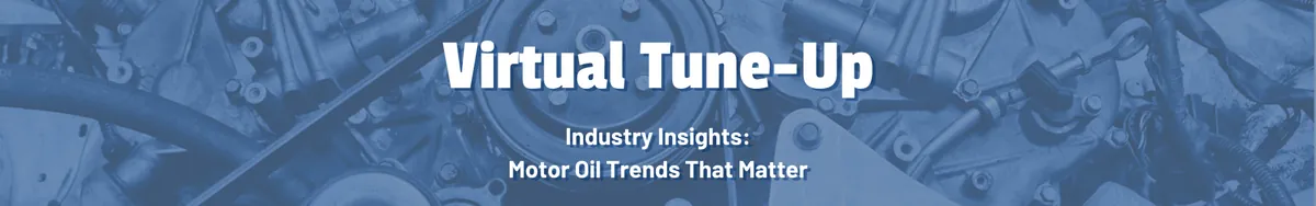 Virtual Tune-Up - Industry Insights: Motor Oil Trends That Matter