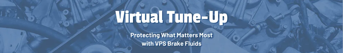 Virtual Tune-Up - Protecting What Matters Most with VPS Brake Fluids