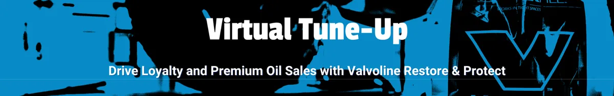Drive Loyalty and Premium Sales with Valvoline Restore & Protect™