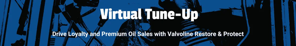Drive Loyalty and Premium Sales with Valvoline Restore & Protect™