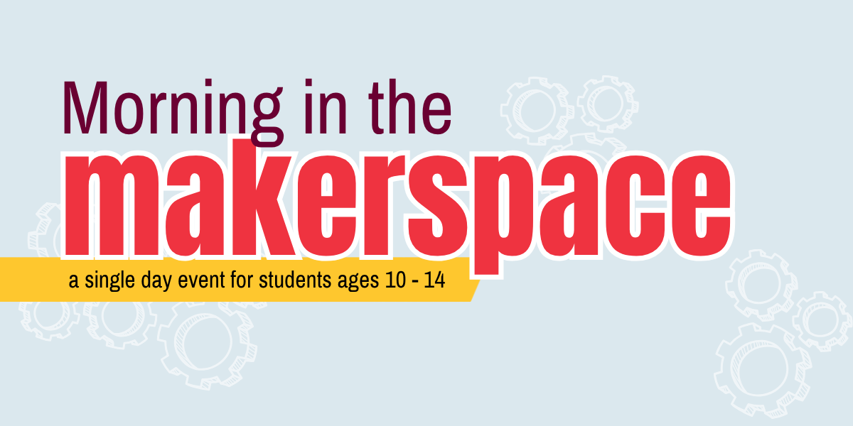 Single Day: Morning in the Makerspace