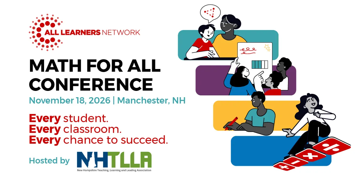 All Learners Network Math for All NHTLLA Conference: Every student. Every classroom. Every chance to succeed. (New Hampshire Location)