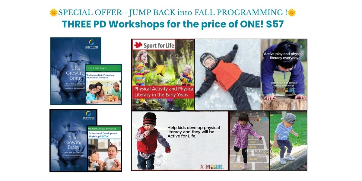 .🌞FALL SPECIAL OFFER! (3) ONLINE Live Workshops for the price of (1) REGISTER ONCE - Attend all 3 Mondays, or any 2, or 1!🍁SEPT  14th “Sport for Life Canada: Physical Activity & Physical Literacy in the Early Years”, 🧠SEPT 21“ZERO TO THREE:The Growing Brain - Unit 1: The Basics”,🧠SEPT 28th “ZERO TO THREE: The Growing Brain - Unit 6: Understanding Behaviors”✅Facilitated by ZERO TO THREE Certified Trainer, & Sport for Life Canada Knowledge Partner. Listed on AECEA website. $57 for 3 wkshps