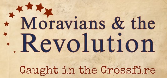 Moravians & The Revolution: Caught in the Crossfire