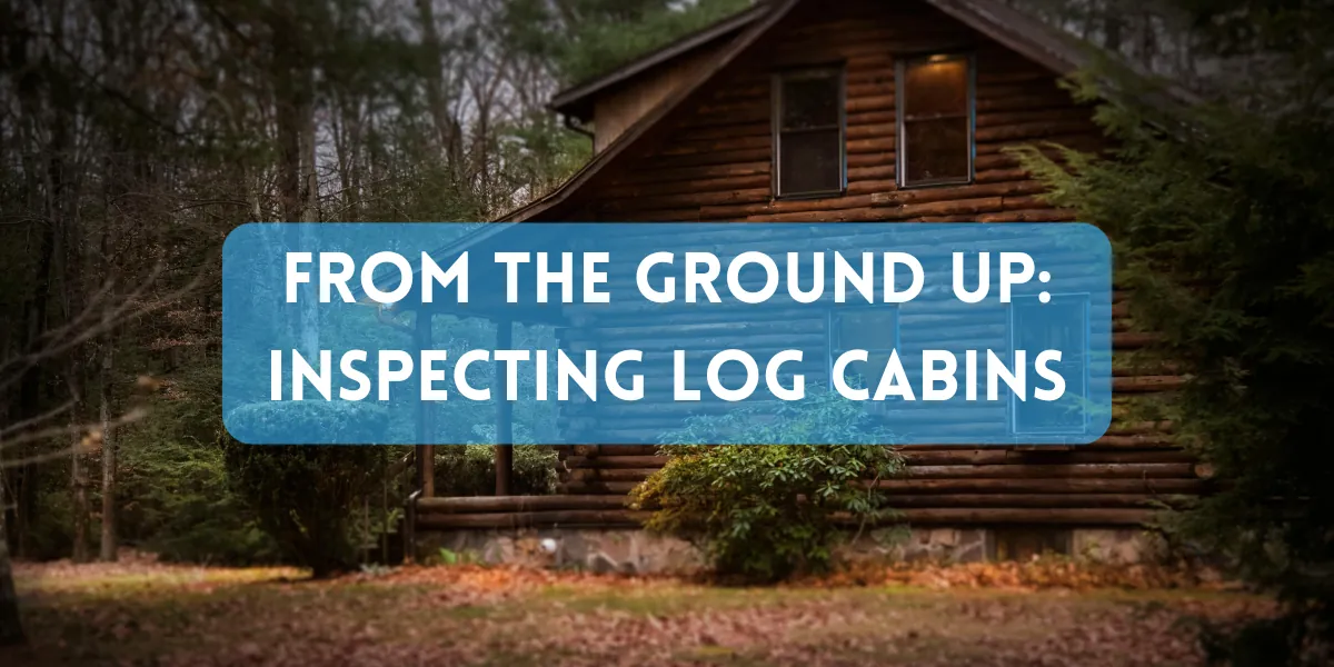 Webinar! From the Ground Up: Inspecting Log Cabins