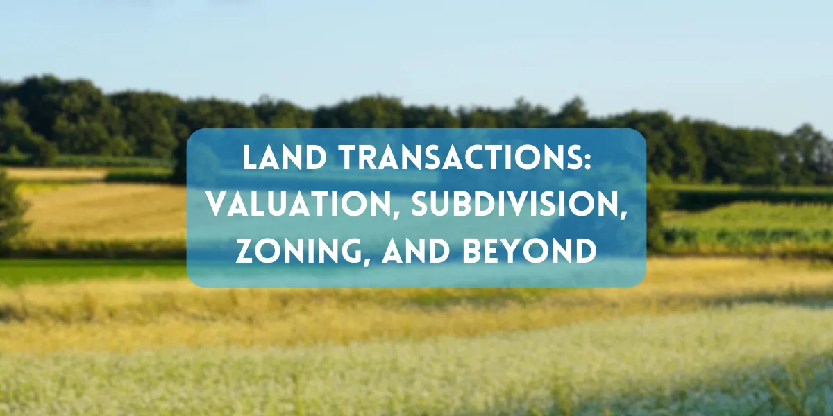 Webinar! Land Transactions: Valuation, Subdivision, Zoning, and Beyond