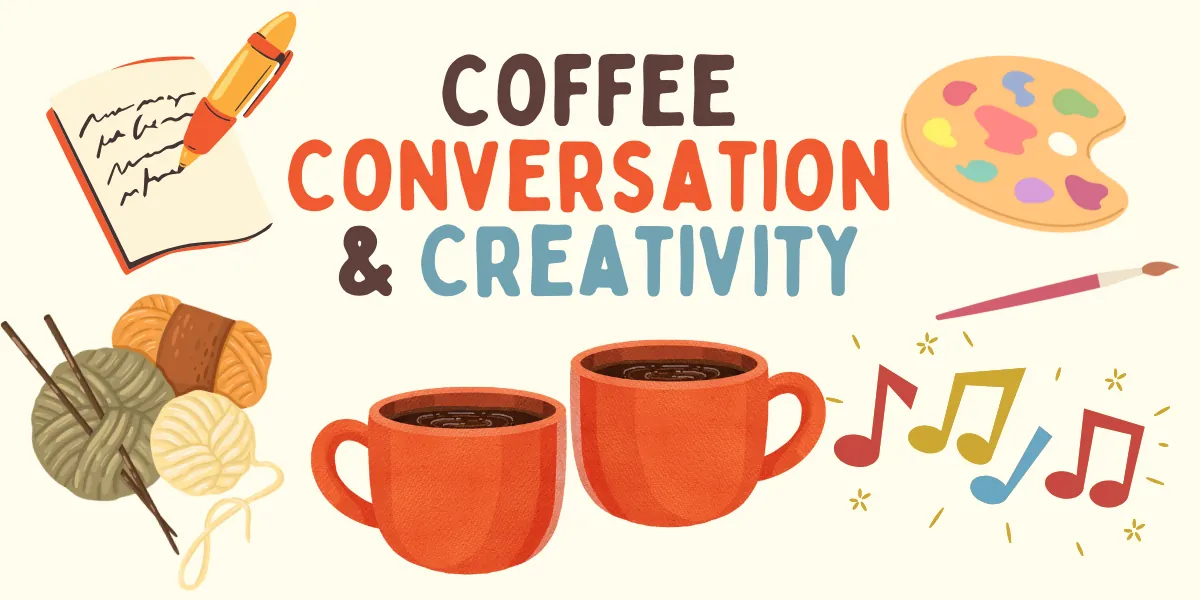 Coffee, Conversation, & Creativity