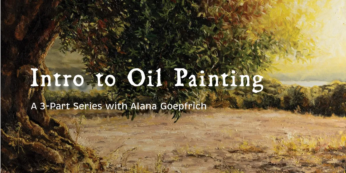 Intro to Oil Painting: A 3-Part Series
