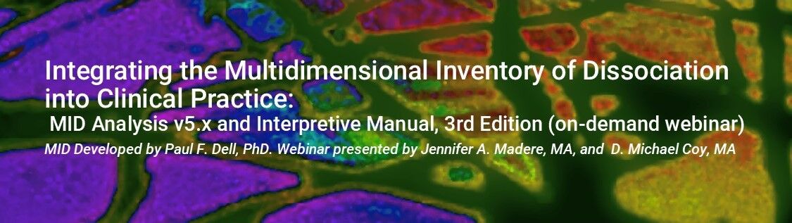 On-demand webinar: Integrating the Multidimensional Inventory of Dissociation into Clinical Practice: MID Analysis v5.x and Interpretive Manual, 3rd Edition (6 hour webinar)