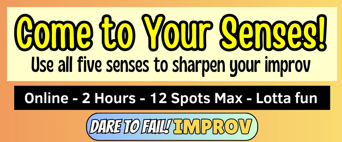 Come to Your Senses! (online improv workshop)