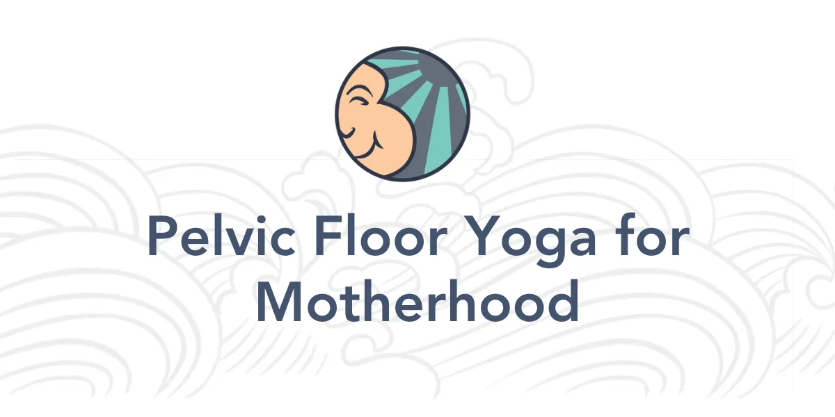 Pelvic Floor Yoga for Motherhood