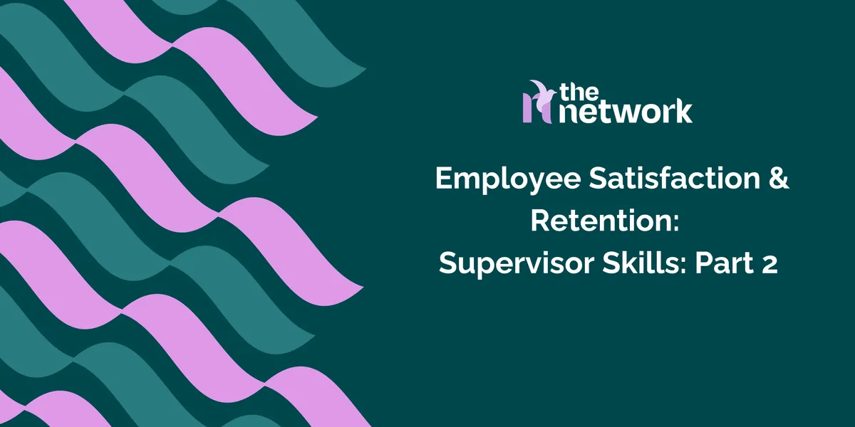 Employee Engagement and Retention: Supervisor Skills: Part 2
