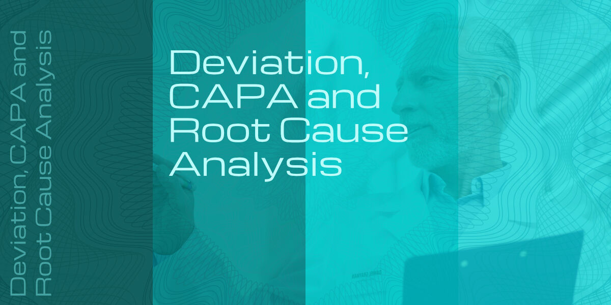 Deviation, CAPA and Root Cause Analysis