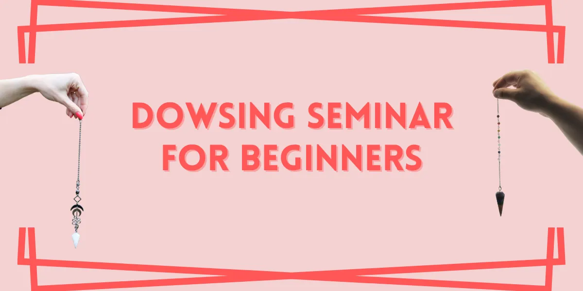 Dowsing Seminar for Beginners (Expression of Interest, TIME/DATE TBC)