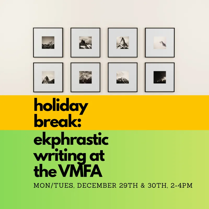 Holiday Break: Ekphrastic Writing at the VMFA [ages 9-12]