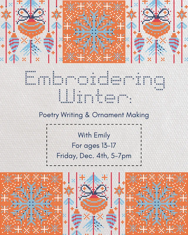 Embroidering Winter: Poetry Writing & Ornament Making [ages 13-17]