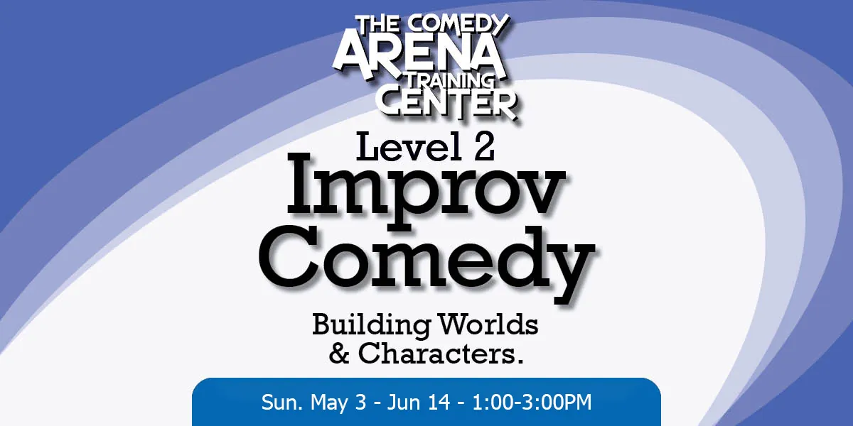 Improv Level 2 - Building Worlds & Characters (Sun May 3 - Jun 14)
