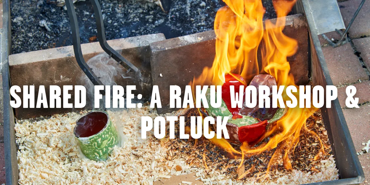 Shared Fire: A Raku Workshop & Potluck