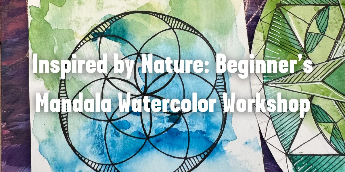 Inspired by Nature: Beginner’s Mandala Watercolor Workshop