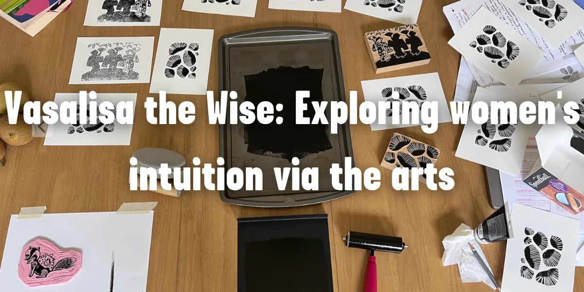 Vasalisa the Wise: Exploring women's intuition via the arts
