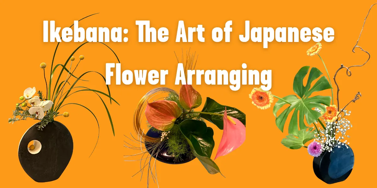 Ikebana: The Art of Japanese Flower Arranging