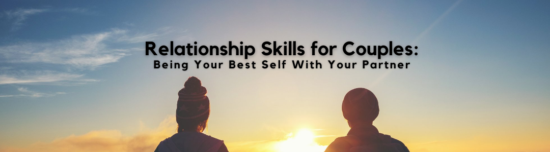 Relationship Skills for Couples: Being your Best Self with your Partner (Level 2)