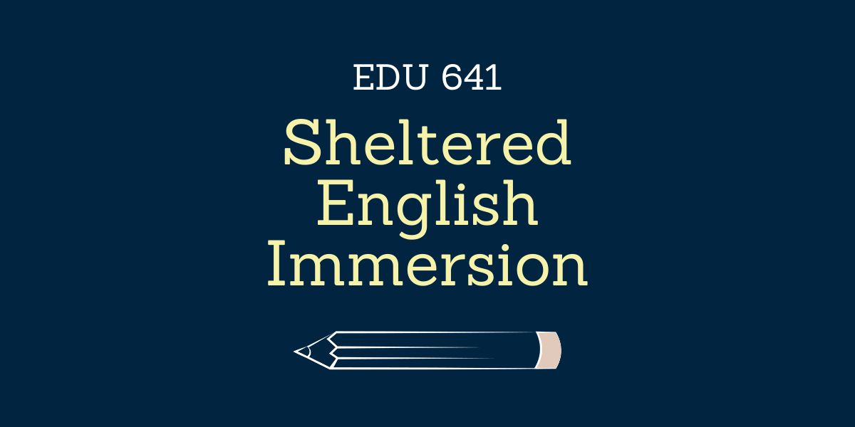 Sheltered English Immersion Endorsement Course - EDU 641