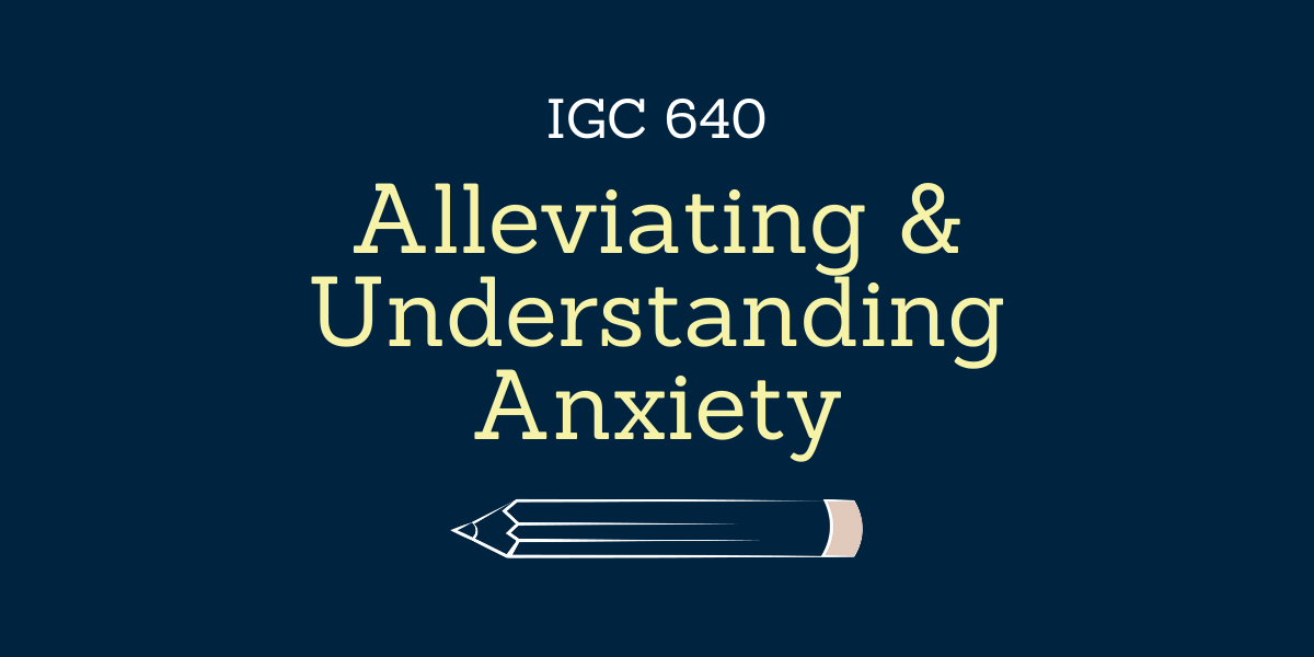 Alleviating & Understanding Anxiety in the Classroom- IGC 640
