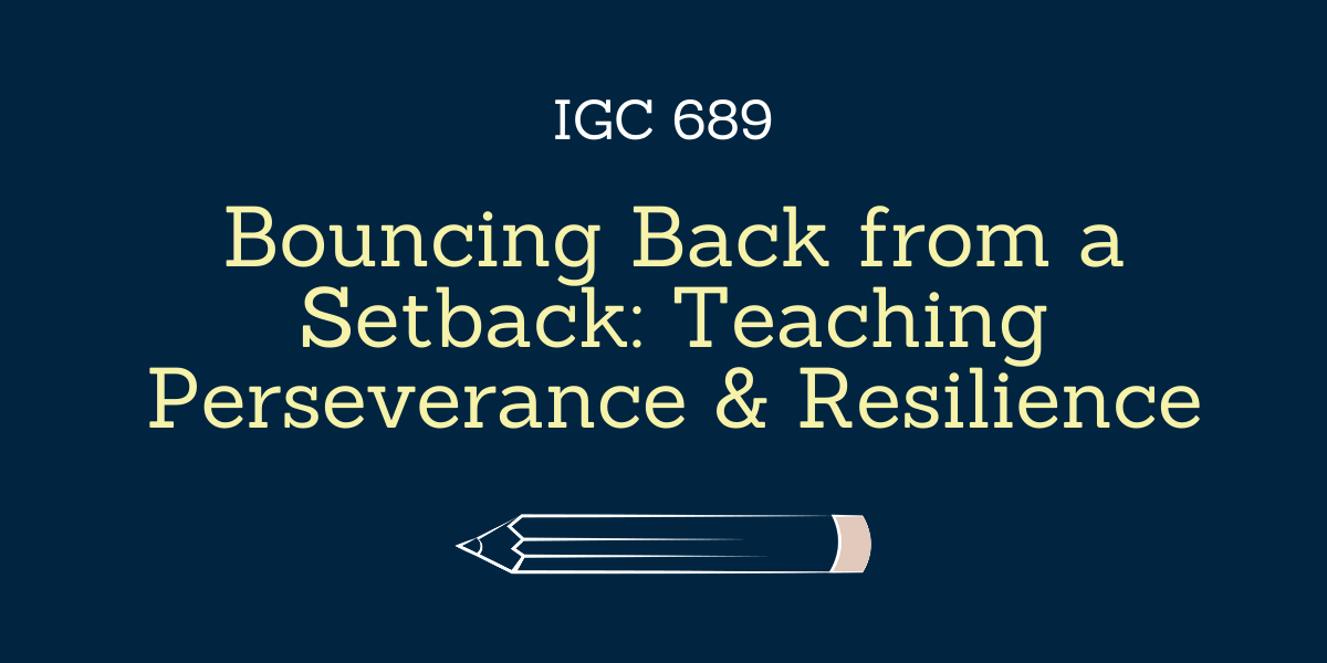 Bouncing Back from a Setback: Teaching Perseverance and Resilience - IGC 689