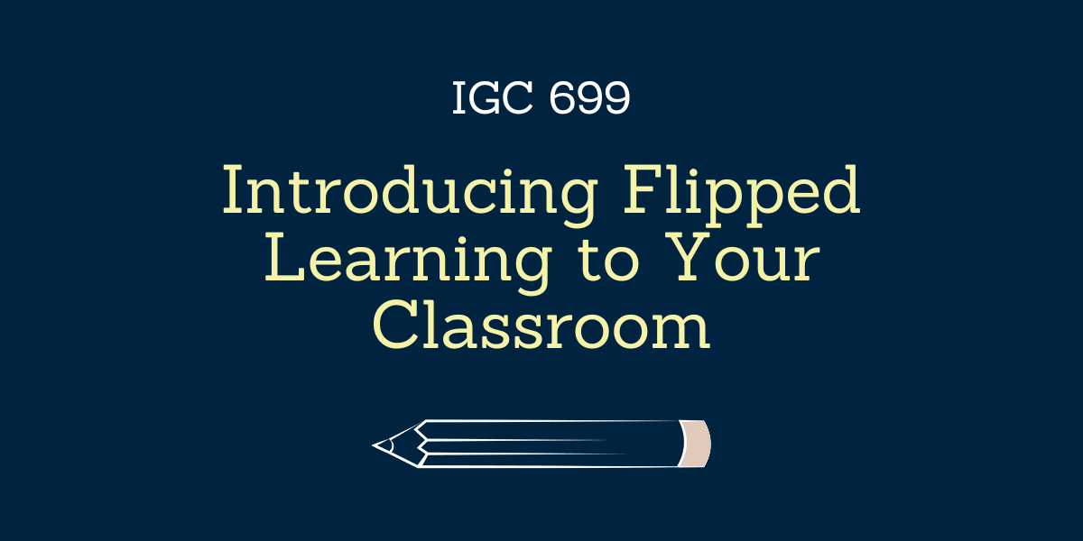 Introducing Flipped Learning to Your Classroom - IGC 699