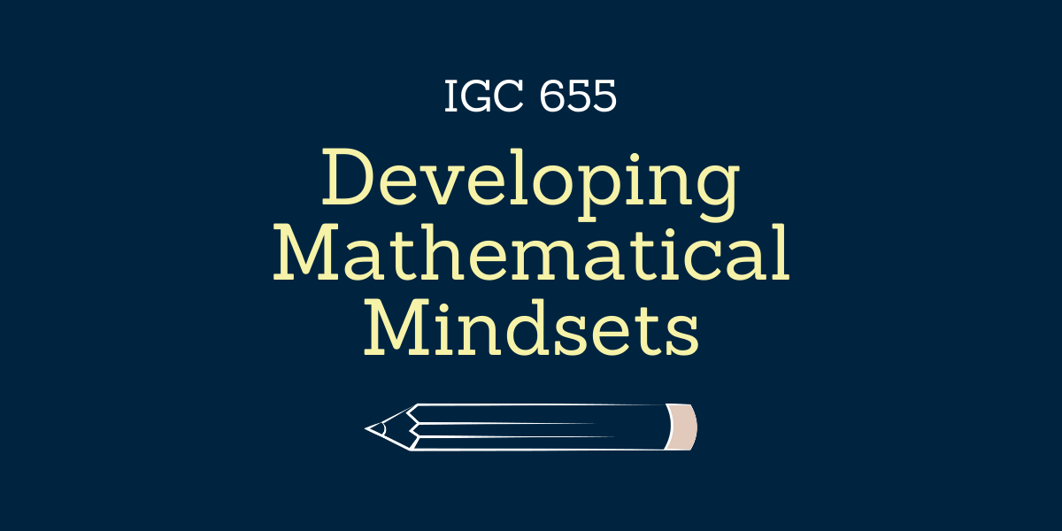 Developing Mathematical Mindsets - IGC 655