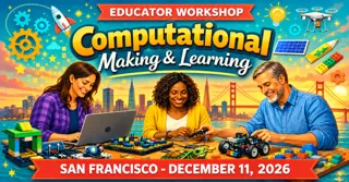 Computational Making & Learning Workshop - San Francisco