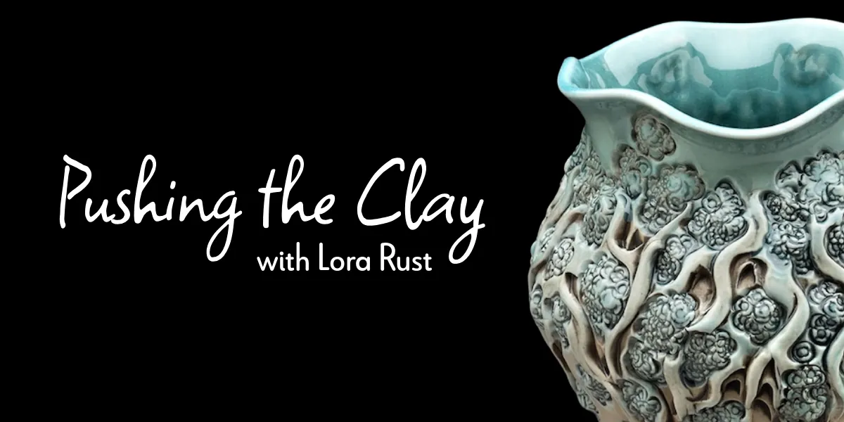 Workshop: Pushing the Clay with Lora Rust