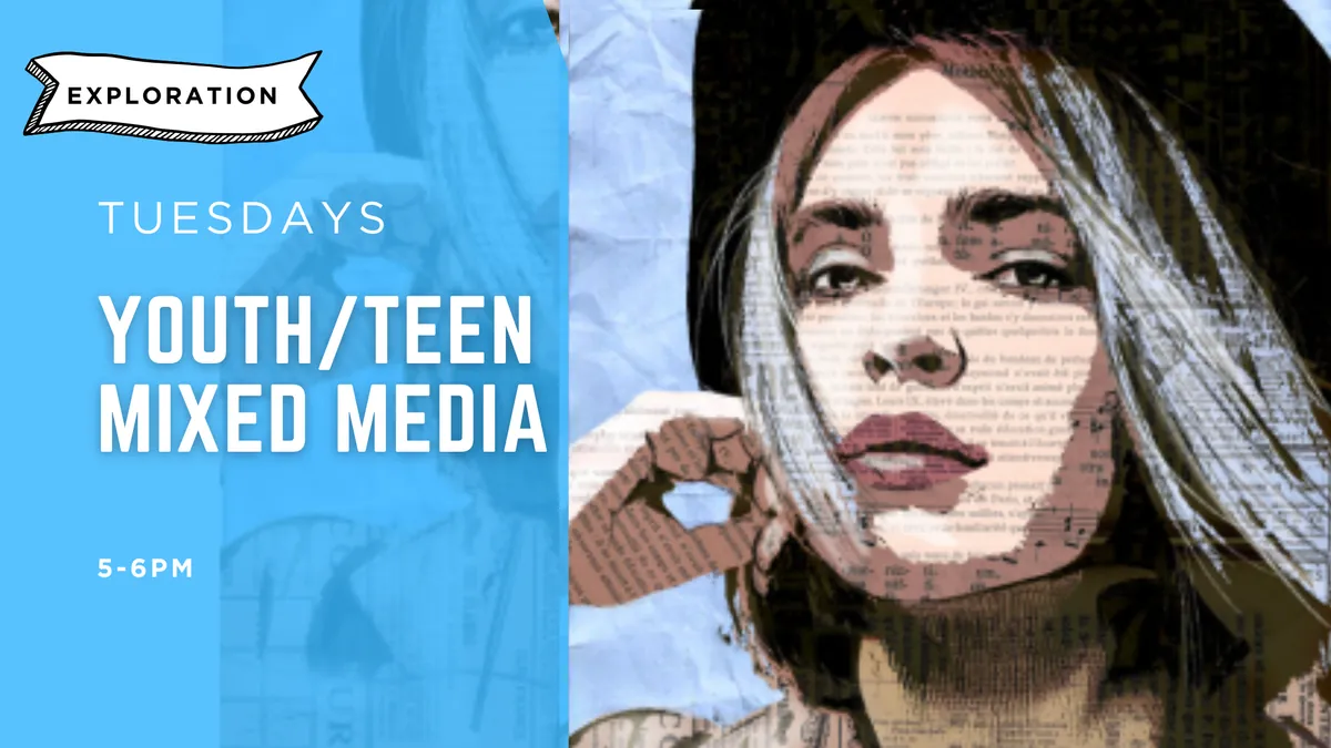 Nov-Dec Youth/Teen Mixed Media Art (Tuesdays 5-6pm) 7 Weeks | Exploration