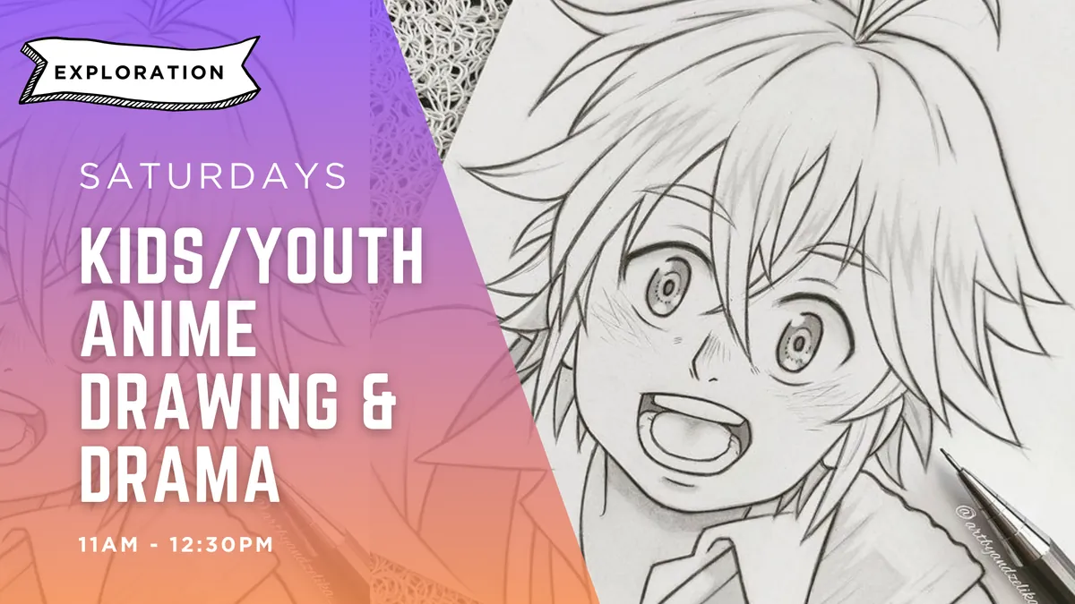 Nov-Dec Youth Anime Drawing/Drama (Saturdays 11am-12:30pm) 7 Weeks | Exploration
