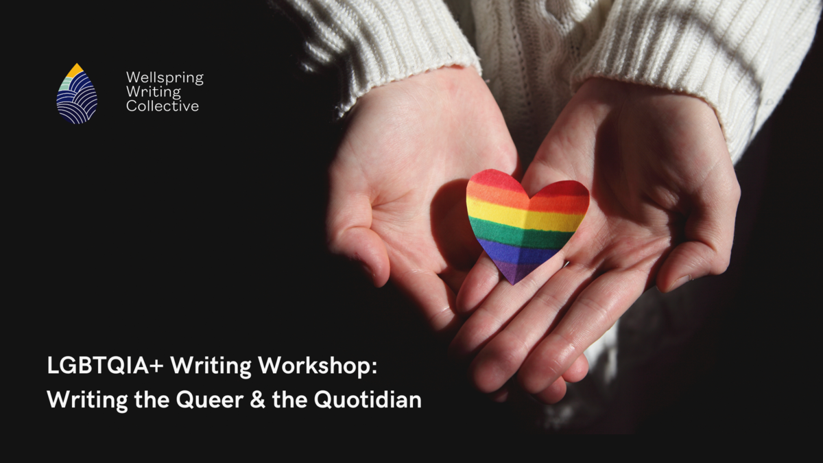 LGBTQIA+ FOUR WEEK Writing Workshop--Writing the Queer & the Quotidien