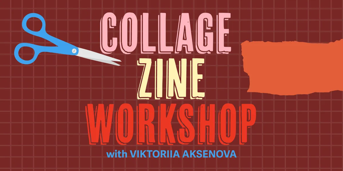 Collage Zine Workshop with Viktoriia Aksenova