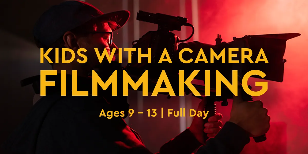 Summer Camp Week 1: Filmmaking - Kids With a Camera (Full Day)